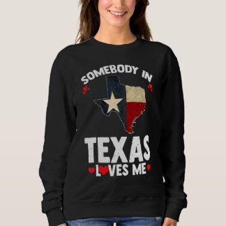 Sweatshirt Somebody In Texas Loves Me Someone Loves Me In Tex