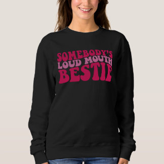 Sweatshirt Somebody s Loud Mouth Bestie