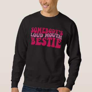 Sweatshirt Somebody s Loud Mouth Bestie