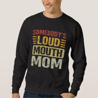 Sweatshirt Somebody's Loud Mouth Mom Funny Motheru2019s Day