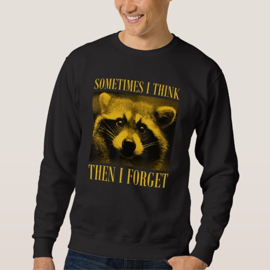 Sweatshirt Sometimes I Think Then I Forget Raccoon (Devant)