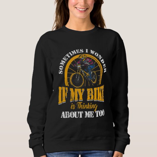 Sweatshirt Sometimes I Wonder If My Bike Is Thinking About Me (Devant)