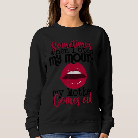 Sweatshirt Sometimes When I Open My Mouth Mother Comes Out  S (Devant)