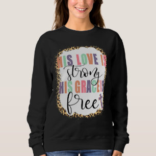 Sweatshirt Son Amour Est Fort Sa Grâce Est Libre Jésus