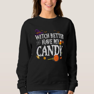 Sweatshirt Sorcière Il Vaut Mieux Avoir Mon Bonbon Halloween