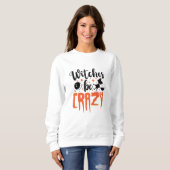 Sweatshirt Sorcières être fou Halloween Drôle Slogan (Devant entier)