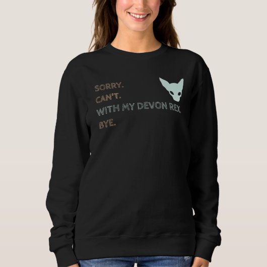 Sweatshirt Sorry Can t With My Devon Rex Bye  Cat (Devant)