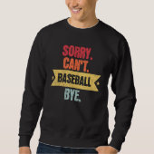 Sweatshirt Sorry Cant Baseball Bye  Funny Baseball Saying (Devant)