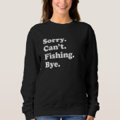 Sweatshirt Sorry Can't Bye     Fishing (Devant)