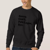 Sweatshirt Sorry Can't Bye   Pale Lager (Devant)