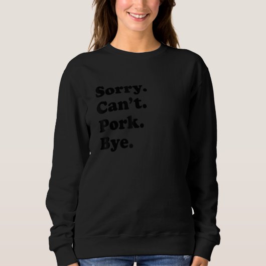 Sweatshirt Sorry Can't Bye     Pork (Devant)