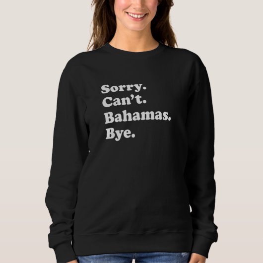 Sweatshirt Sorry Can't Bye   Vacation Island Bahamas (Devant)