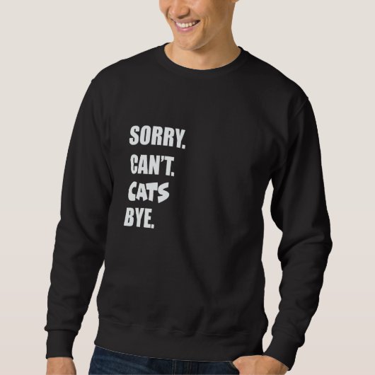 Sweatshirt Sorry Can't Cats Bye 2 (Devant)