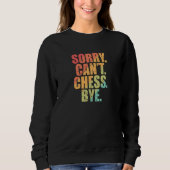 Sweatshirt Sorry Can't Chess Bye Chess Brainteaser (Devant)