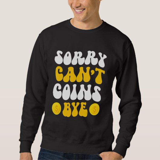 Sweatshirt Sorry Can't Coins Bye Coin Collecting Coin Collect (Devant)