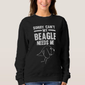Sweatshirt sorry can't my beagle needs me beagles (Devant)