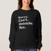 Sweatshirt Sorry Can't Ostrichs Bye   Ostrich (Devant)