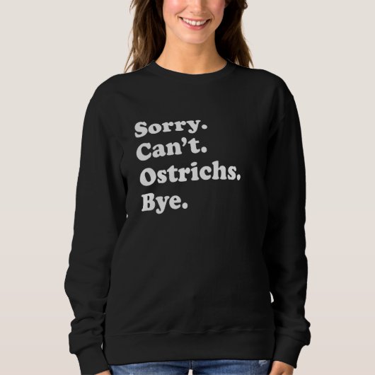 Sweatshirt Sorry Can't Ostrichs Bye   Ostrich (Devant)