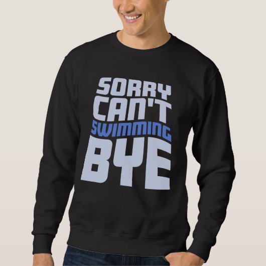 Sweatshirt Sorry Can't Swimming Bye Funny Excuse Quote (Devant)