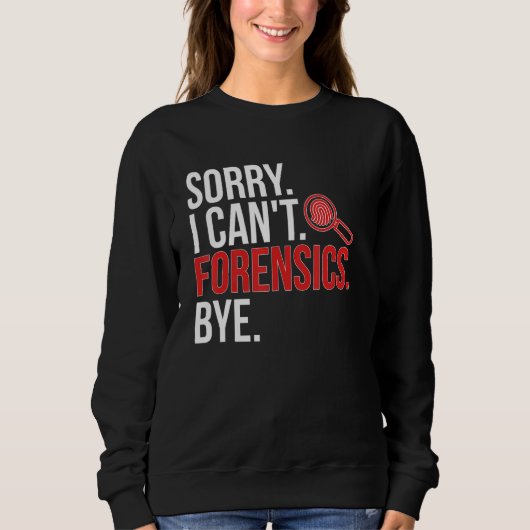 Sweatshirt Sorry I Can't Forensic Scientist Forensic Science (Devant)