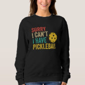 Sweatshirt Sorry I Can't I Have Pickleball (Devant)