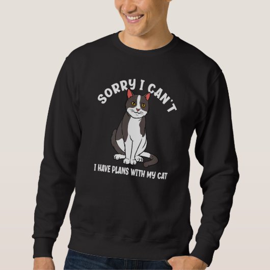 Sweatshirt Sorry I Can't I Have Plans With My Cat  Cat (Devant)
