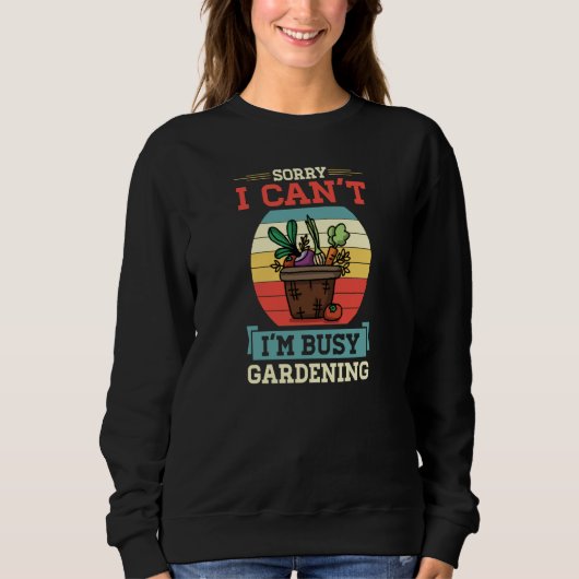 Sweatshirt Sorry I Can't I'm Busy Gardening Cute Vegetable Qu (Devant)