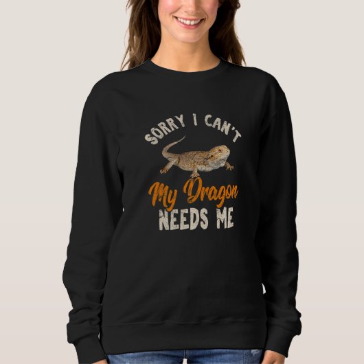 Sweatshirt Sorry I Can't My Dragon Needs Me Bearded Dragon (Devant)