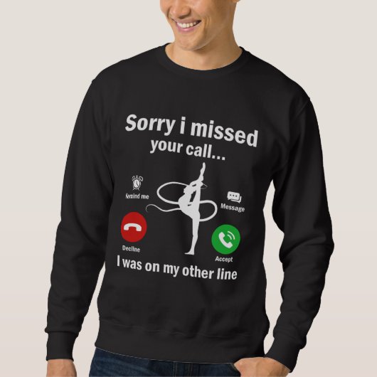 Sweatshirt Sorry I Missed Your Call Was On Other Line Gymnast (Devant)