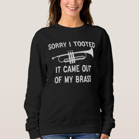 Sweatshirt Sorry I Tooted It Came Out Of My Brass Funny Trump (Devant)