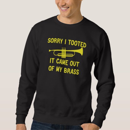 Sweatshirt Sorry I Tooted It Came Out Of My Brass Funny Trump (Devant)