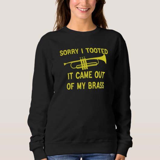 Sweatshirt Sorry I Tooted It Came Out Of My Brass Funny Trump (Devant)