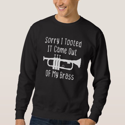 Sweatshirt Sorry I Tooted It Came Out Of My Brass Funny Trump (Devant)