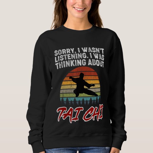 Sweatshirt Sorry, I Was Thinking About Tai Chi! Tai Chi Begin (Devant)