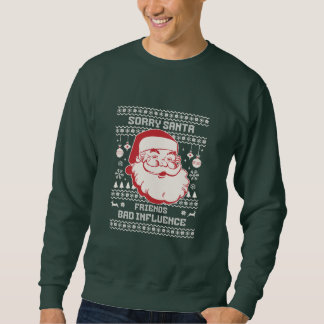 Sweatshirt Sorry Santa Friends Bad Influence Ugly Christmas 