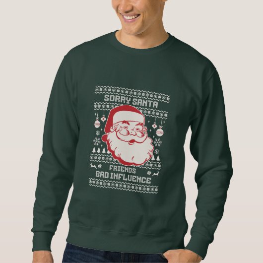 Sweatshirt Sorry Santa Friends Bad Influence Ugly Christmas  (Devant)