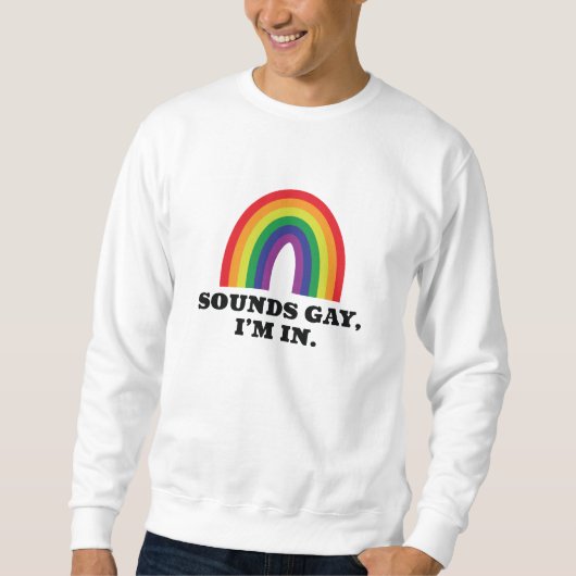 Sweatshirt Sounds Gay I'm In (Devant)