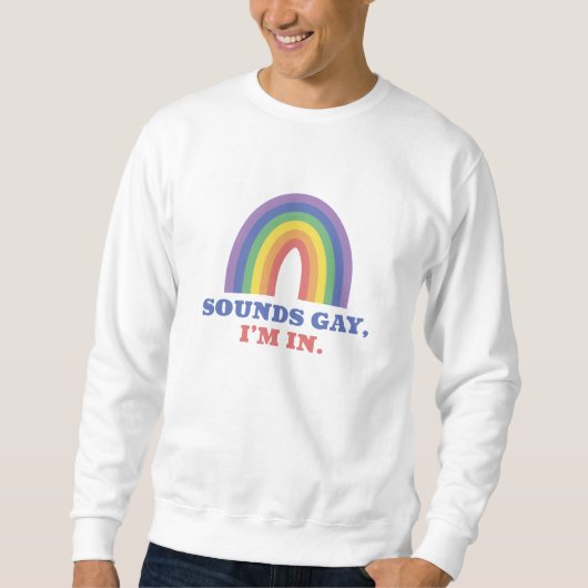 Sweatshirt Sounds Gay I'm In (Devant)