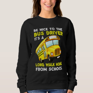 Sweatshirt Soyez Agréable Au Pilote De Bus Il Est Une Longue