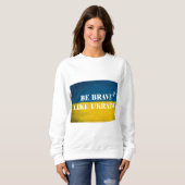 Sweatshirt Soyez courageux comme l'Ukraine citation textuelle (Devant entier)