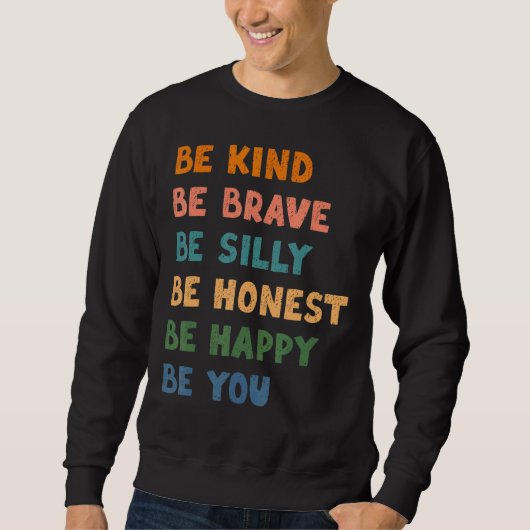 Sweatshirt Soyez Courageux Soyez Silly Soyez Honnête Soyez He (Devant)