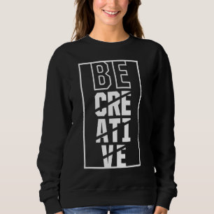Sweatshirt Soyez créatif Imaginaire Créativité Artiste Créati