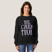 Sweatshirt Soyez Créatif Inspiration Artiste Créatif (Devant entier)