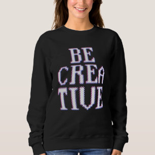 Sweatshirt Soyez Créatif Inspiration Artiste Créatif