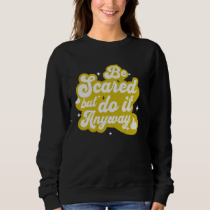 Sweatshirt Soyez effrayé et le faire de toute façon Motivatio