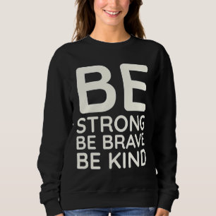 Sweatshirt Soyez fort Soyez courageux Soyez gentil