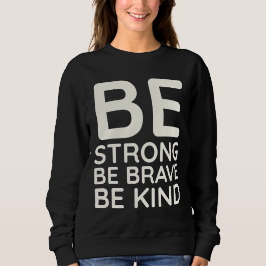 Sweatshirt Soyez fort Soyez courageux Soyez gentil (Devant)