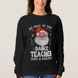 Sweatshirt Soyez Gentil Avec Le Professeur De Danse Père Noël