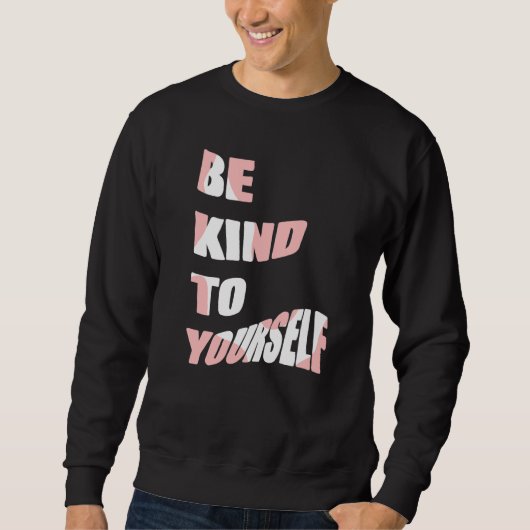 Sweatshirt Soyez gentil avec vous-même Message positif Soins (Devant)