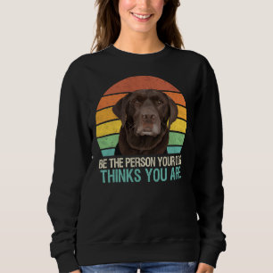 Sweatshirt Soyez La Personne Que Votre Chien Pense Être Choco